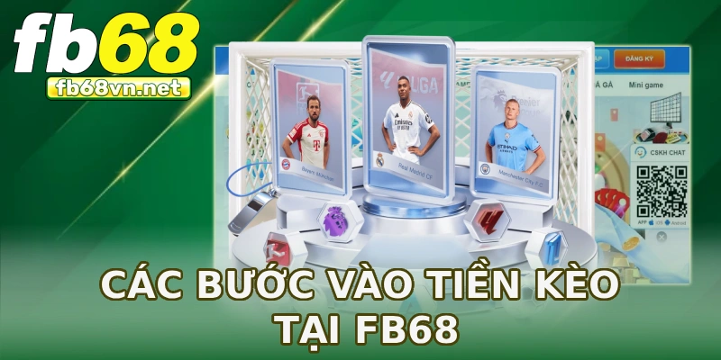 Các bước vào tiền kèo tại FB68