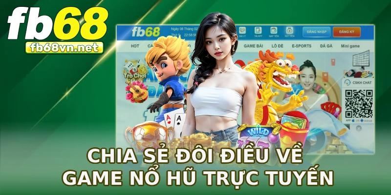 Chia sẻ đôi điều về game nổ hũ trực tuyến