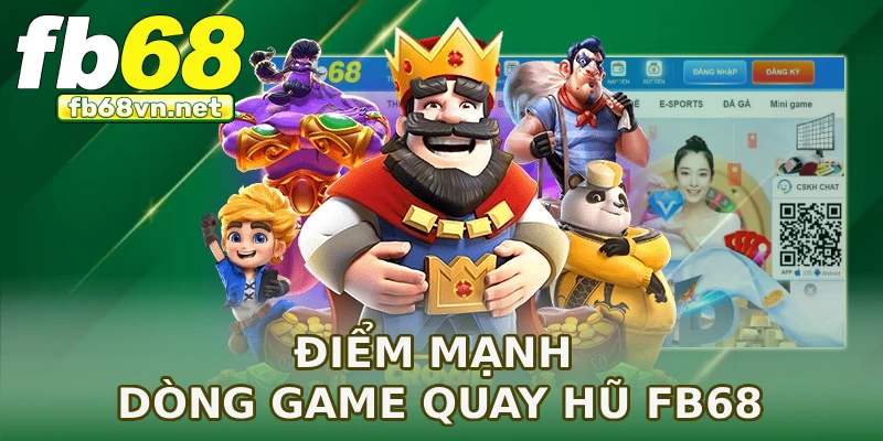 Điểm mạnh dòng game quay hũ FB68