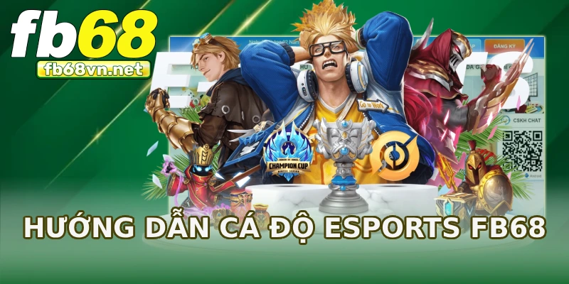 Hướng dẫn cá độ Esports FB68