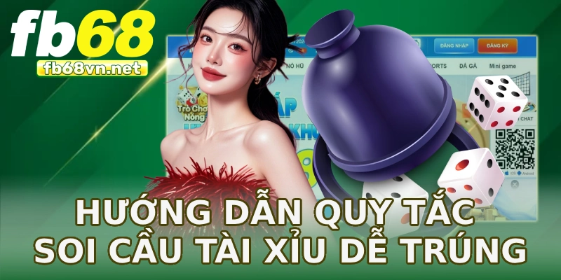 Hướng dẫn quy tắc soi cầu tài xỉu dễ trúng