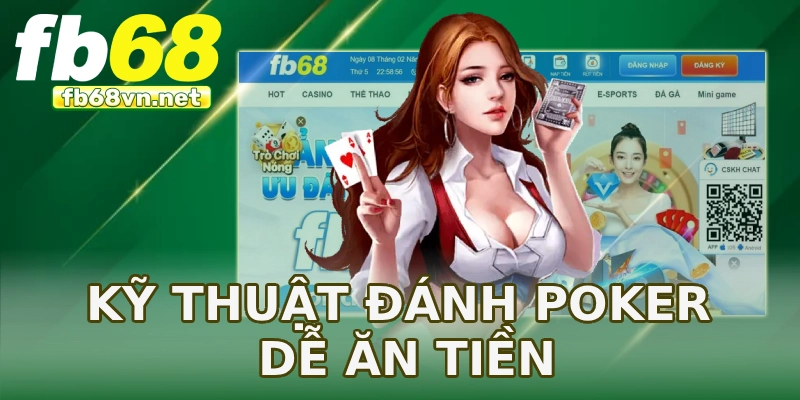 Kỹ thuật đánh Poker dễ ăn tiền