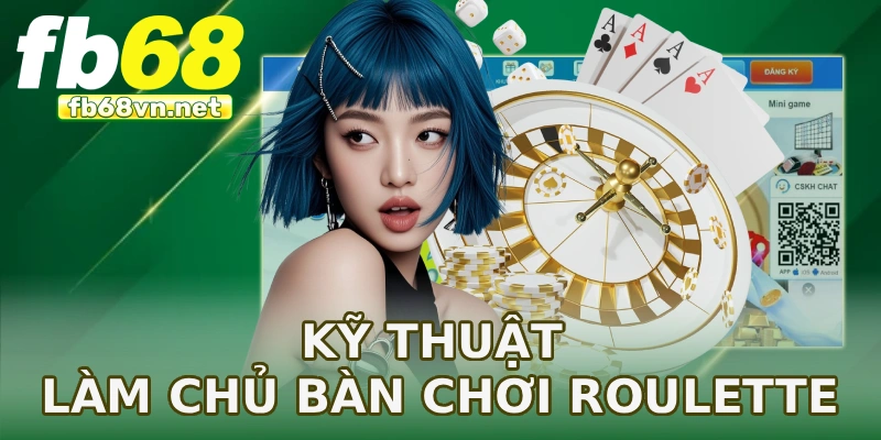 Kỹ thuật làm chủ bàn chơi Roulette