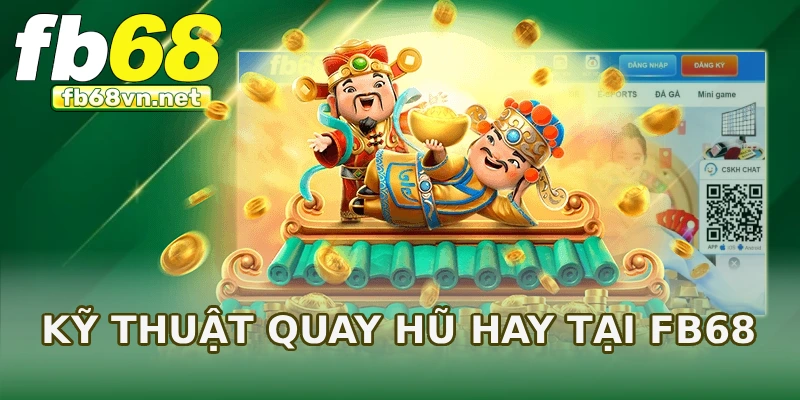 Kỹ thuật quay hũ hay tại FB68