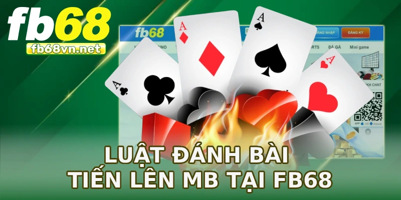 Luật đánh bài tiến lên MB tại FB68