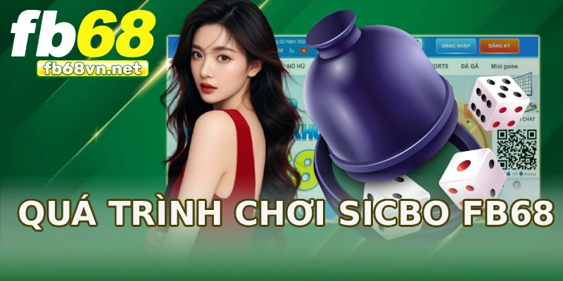Quá trình chơi Sicbo FB68