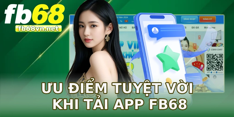Ưu điểm tuyệt vời khi tải app FB68