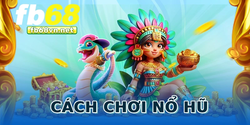 Cách chơi nổ hũ